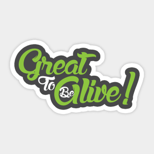 Great to be Alive! Sticker